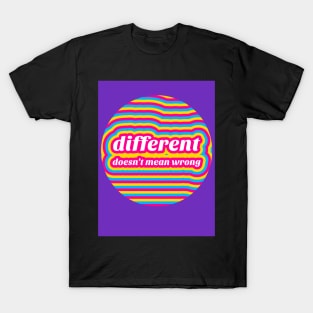 Different doesn't mean wrong - t-shirt T-Shirt